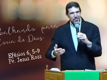 TRABLHANDOPARA A GL&Oacute;RIA  DE DEUS - PR. JESUS ROSS