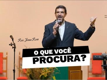 O QUE VOCÊ PROCURA? - REV. JESUS ROSS
