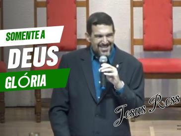 SOMENTE A DEUS GLÓRIA (Romanos 11,36)